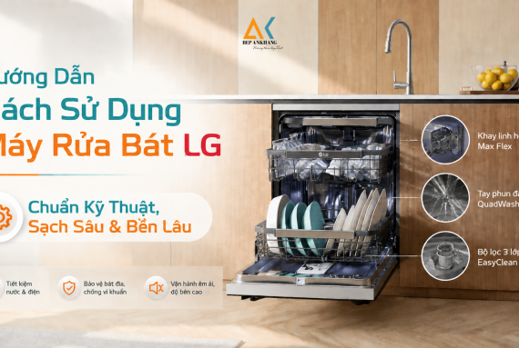 Hướng Dẫn Cách Sử Dụng Máy Rửa Bát LG Chuẩn Kỹ Thuật, Sạch Sâu & Bền Lâu